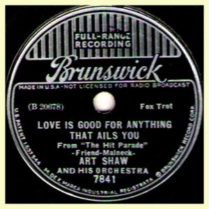 Love is Good for Anything that Ails You - Art Shaw and his Orchestra - Brunswick label