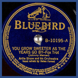 You Grow Sweeter as the Years Go By  - Artie Shaw and his Orchestra - Bluebird label